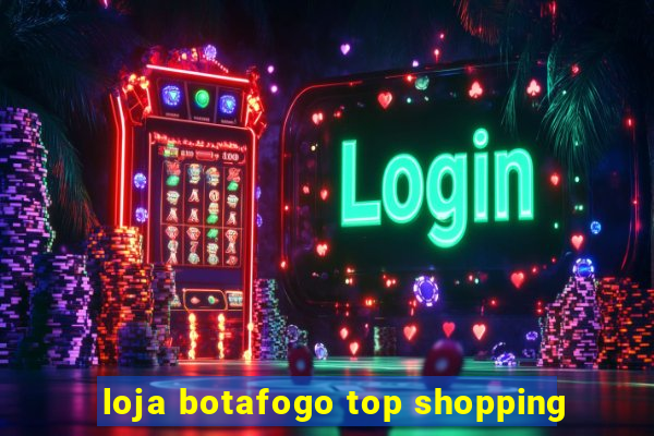 loja botafogo top shopping